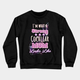 I'm what a strong cochlear mom looks like | Cochlear Implant Crewneck Sweatshirt